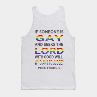 Pope Francis If a Gay Person Seeks the Lord Tank Top